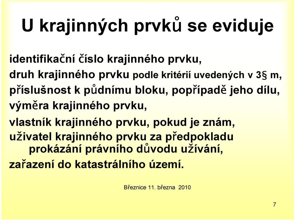 krajinného prvku, vlastník krajinného prvku, pokud je znám, uživatel krajinného prvku za