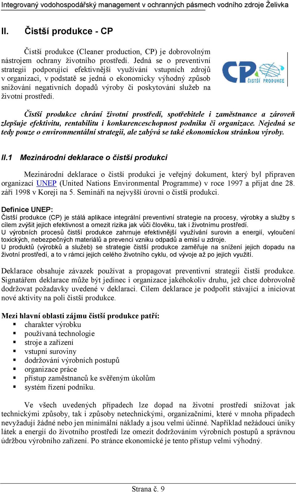 služeb na životní prostředí. Čistší produkce chrání životní prostředí, spotřebitele i zaměstnance a zároveň zlepšuje efektivitu, rentabilitu i konkurenceschopnost podniku či organizace.