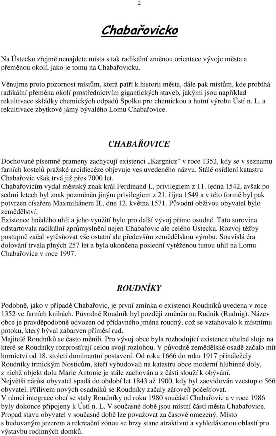 chemických odpadů Spolku pro chemickou a hutní výrobu Ústí n. L. a rekultivace zbytkové jámy bývalého Lomu Chabařovice.