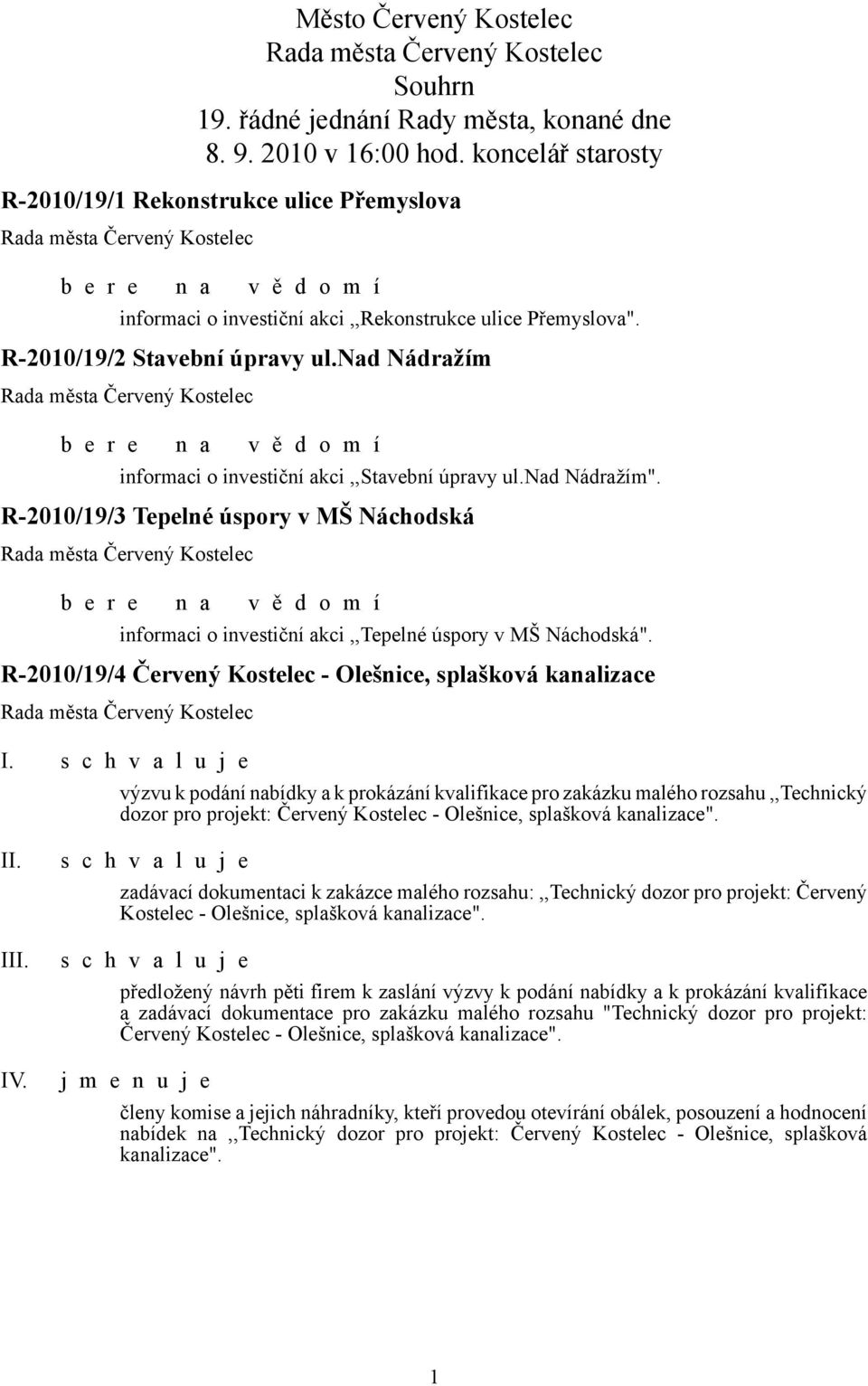 nad Nádražím informaci o investiční akci,,stavební úpravy ul.nad Nádražím". R-2010/19/3 Tepelné úspory v MŠ Náchodská informaci o investiční akci,,tepelné úspory v MŠ Náchodská".