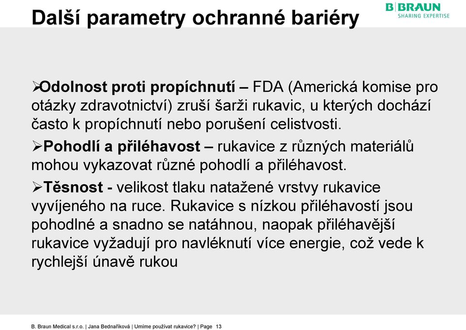 Těsnost - velikost tlaku natažené vrstvy rukavice vyvíjeného na ruce.