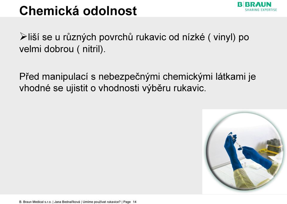 Před manipulací s nebezpečnými chemickými látkami je vhodné se