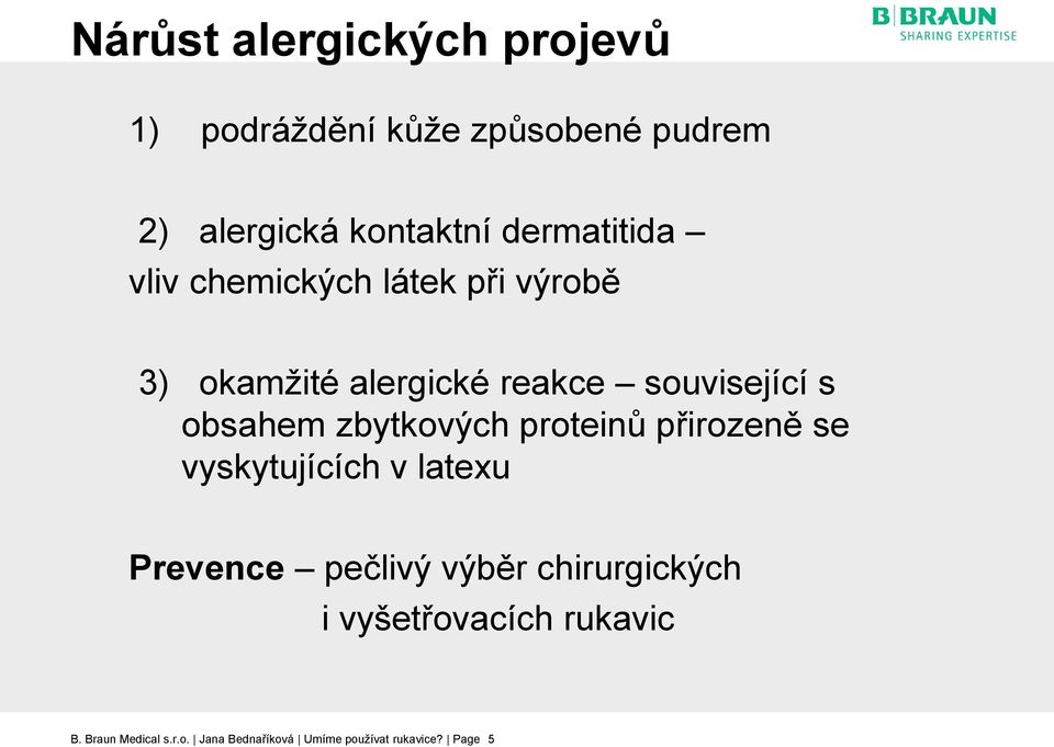 obsahem zbytkových proteinů přirozeně se vyskytujících v latexu Prevence pečlivý výběr