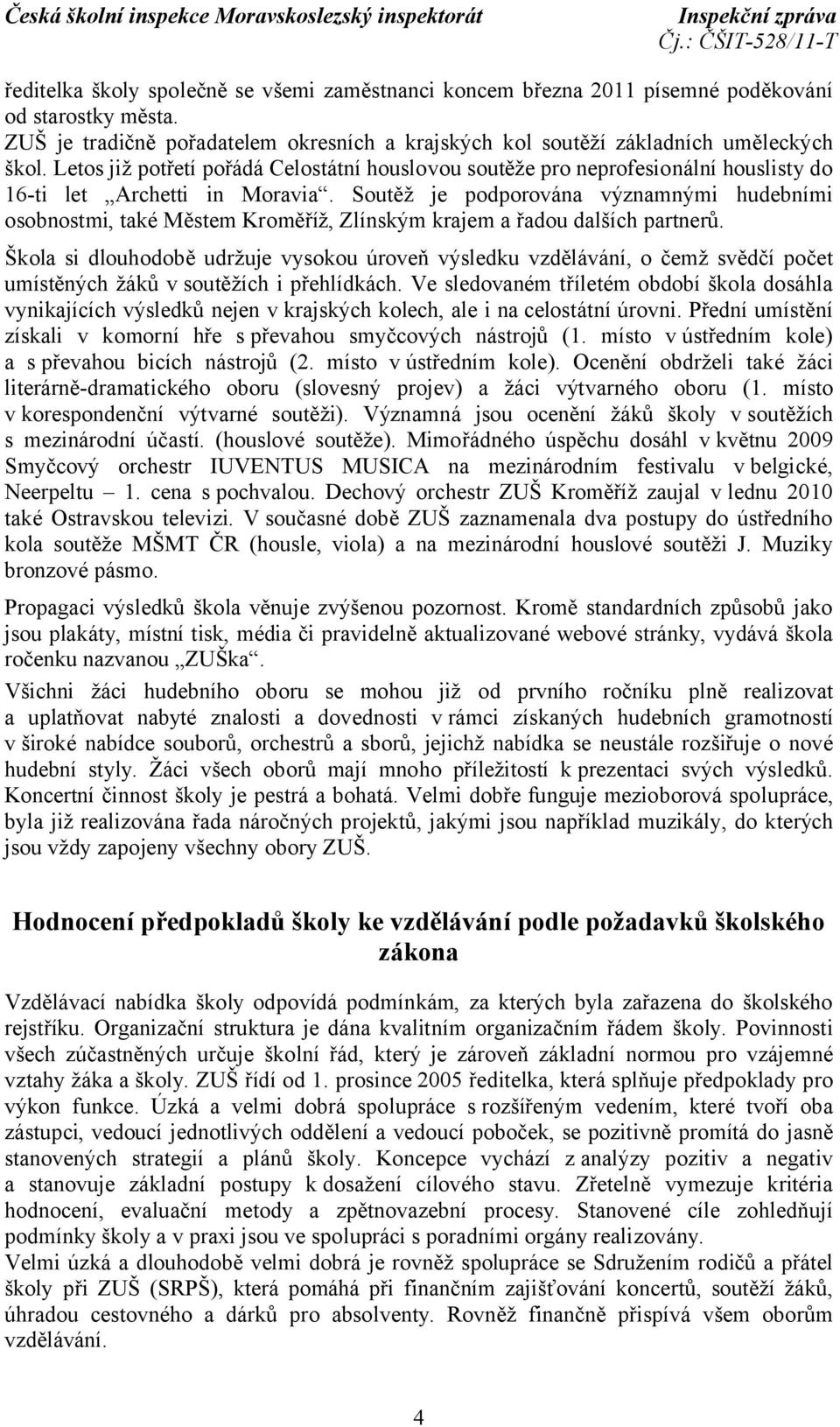 Soutěž je podporována významnými hudebními osobnostmi, také Městem Kroměříž, Zlínským krajem a řadou dalších partnerů.