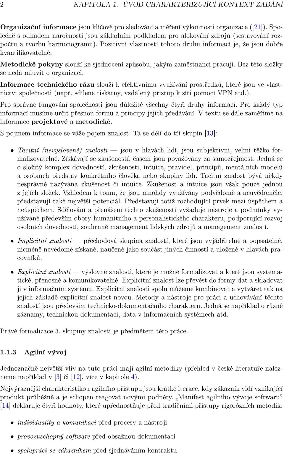 Metodické pokyny slouºí ke sjednocení zp sobu, jakým zam stnanci pracují. Bez této sloºky se nedá mluvit o organizaci.