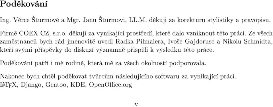 p isp li k výsledku této práce. Pod kování pat í i mé rodin, která m za v²ech okolností podporovala.