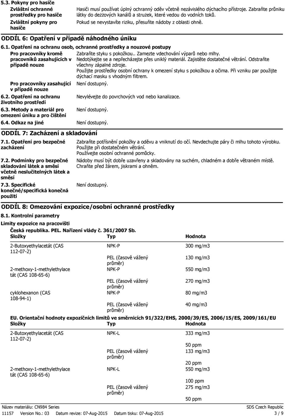 Opatření na ochranu osob, ochranné prostředky a nouzové postupy Pro pracovníky kromě Zabraňte styku s pokožkou.. Zamezte vdechování výparů nebo mlhy.