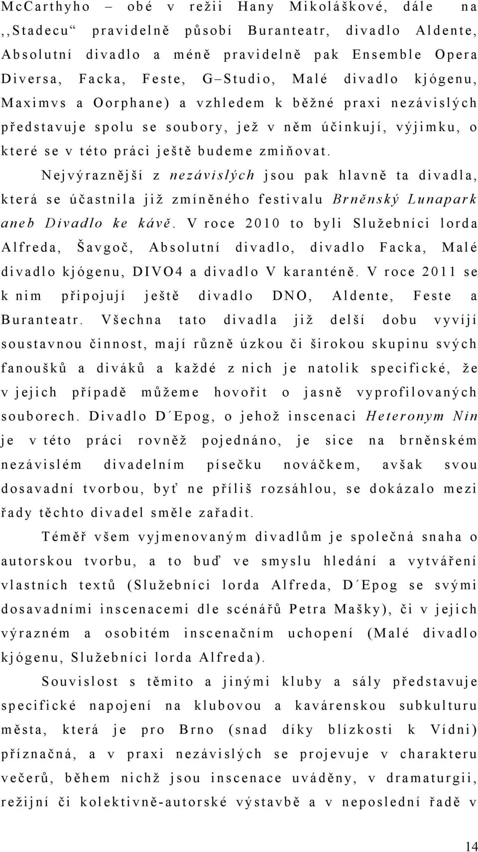 z h l e d e m k b ě ž n é p r a x i n e z á v i s l ý c h p ř e d s t a v u j e s p o l u s e s o u b o r y, j e ž v n ě m ú č i n k u j í, v ý j i m k u, o k t e r é s e v t é t o p r á c i j e š t