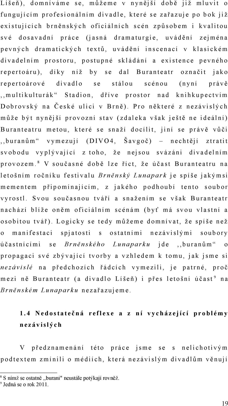 é n a p e v n ý c h d r a m a t i c k ý c h t e x t ů, u v á d ě n í i n s c e n a c í v k l a s i c k é m d i v a d e l n í m p r o s t o r u, p o s t u p n é s k l á d á n í a e x i s t e n c e p e