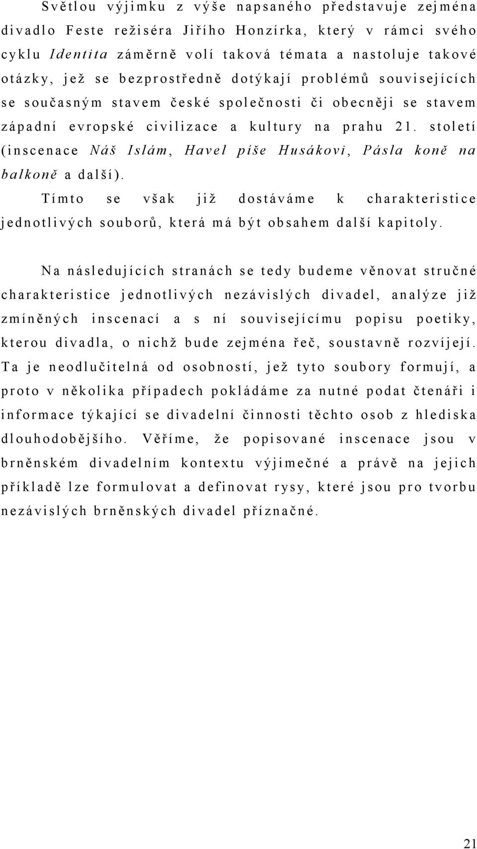 c h s e s o u č a s n ý m s t a v e m č e s k é s p o l e č n o s t i č i o b e c n ě j i s e s t a v e m z á p a d n í e v r o p s k é c i v i l i z a c e a k u l t u r y n a p r a h u 2 1.