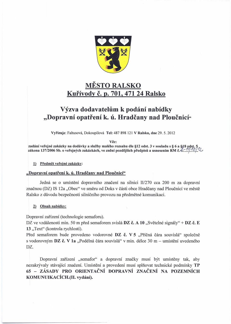 .~ zákona 137/2006 Sb. o veřejných zakázkách, ve znění pozdějších předpisů a usnesením RM č.tt,::..~:./?(..16 li Předmět veřejné zakázky: "Dopravní opatření k. ú.