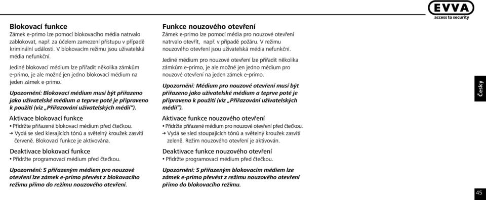 Upozornění: Blokovací médium musí být přiřazeno jako uživatelské médium a teprve poté je připraveno k použití (viz Přiřazování uživatelských médií ).