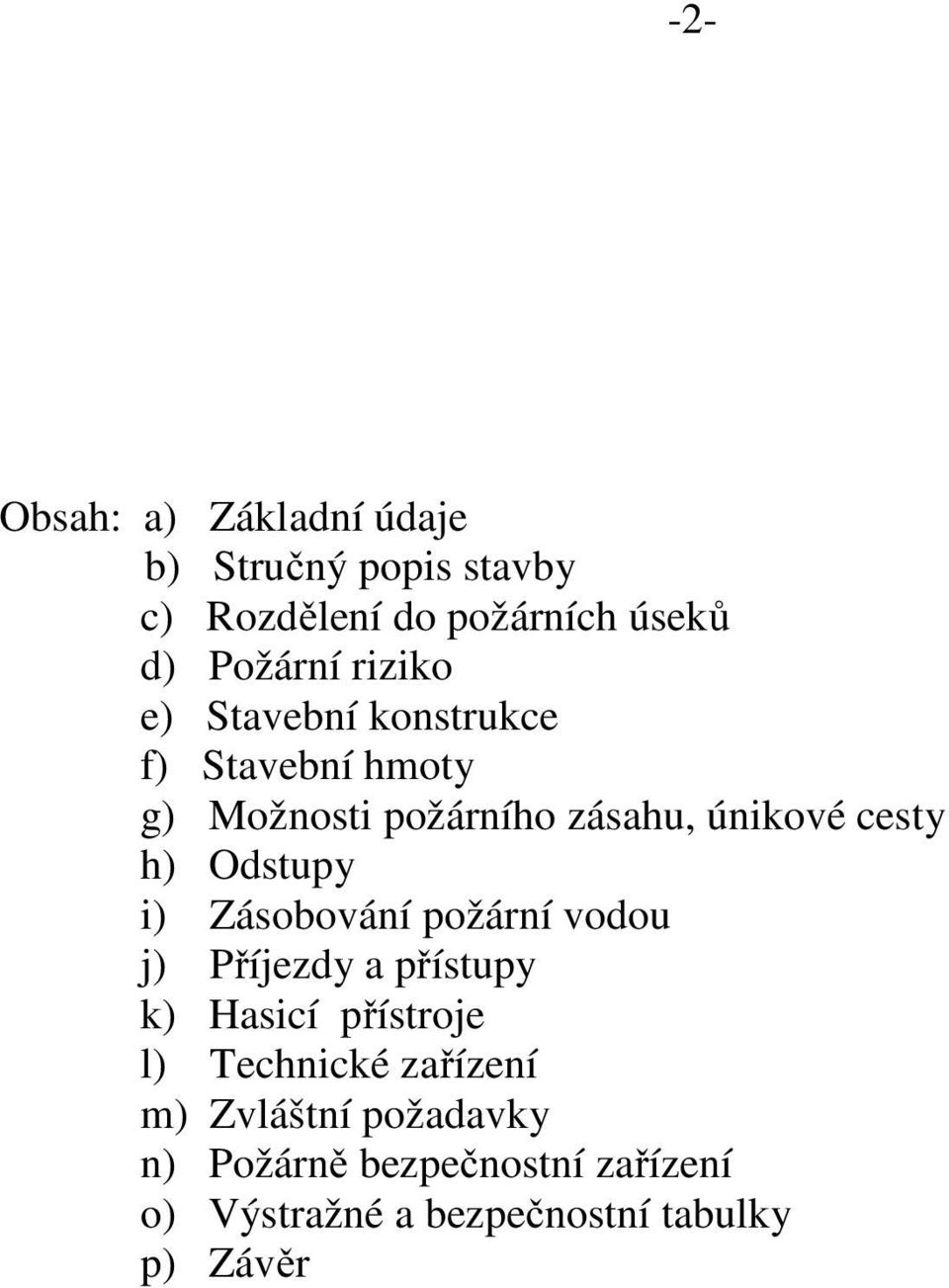 Odstupy i) Zásobování požární vodou j) Příjezdy a přístupy k) Hasicí přístroje l) Technické