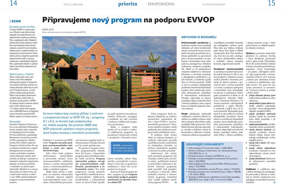 Moderní sběrný dvůr bude vybaven nádobami pro likvidaci všech druhů odpadu a zázemím pro obsluhu, štěpkovačem a elektronickým zabezpečením včetně kamer.