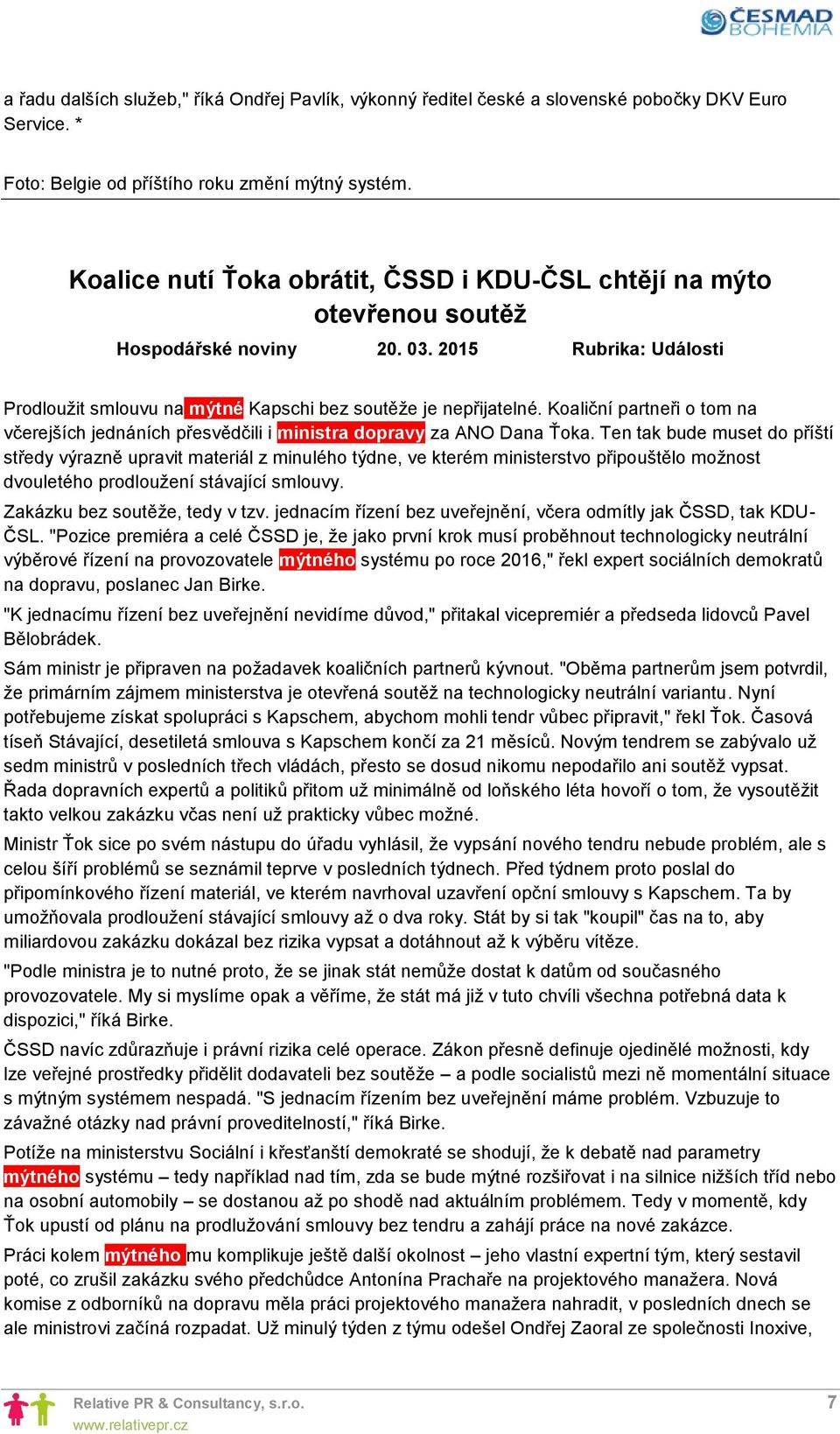 Koaliční partneři o tom na včerejších jednáních přesvědčili i ministra dopravy za ANO Dana Ťoka.