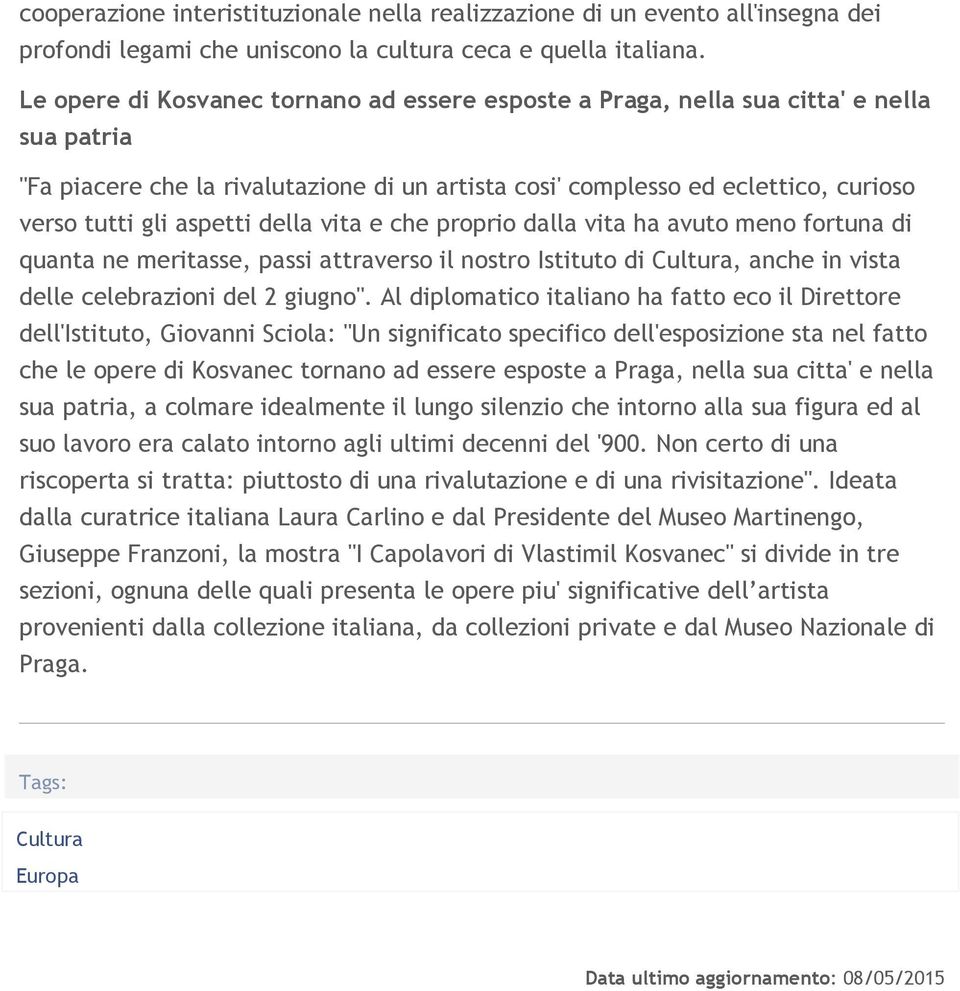 aspetti della vita e che proprio dalla vita ha avuto meno fortuna di quanta ne meritasse, passi attraverso il nostro Istituto di Cultura, anche in vista delle celebrazioni del 2 giugno".