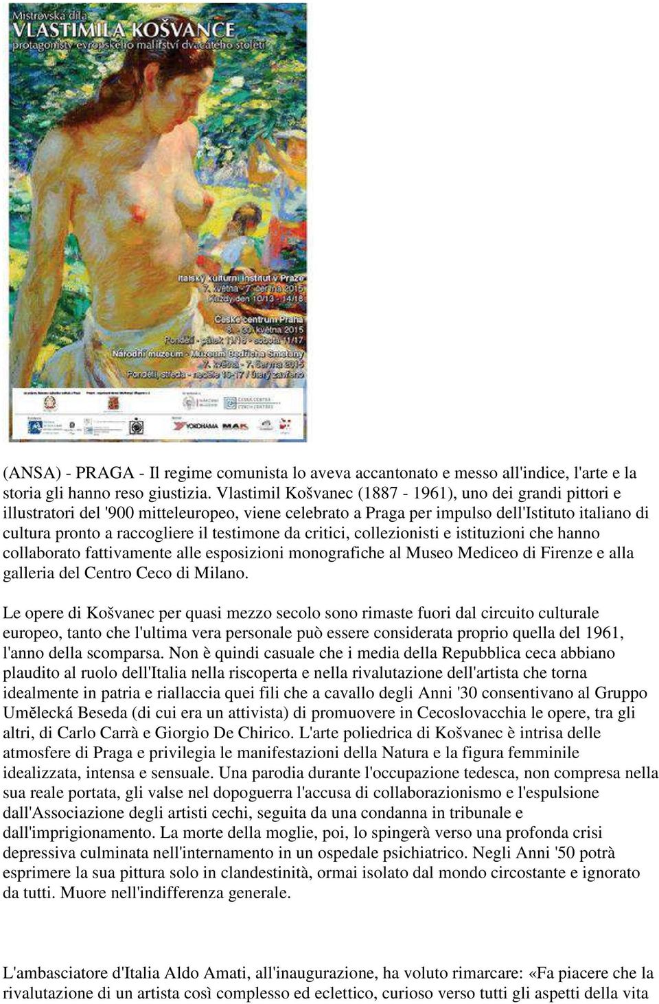 da critici, collezionisti e istituzioni che hanno collaborato fattivamente alle esposizioni monografiche al Museo Mediceo di Firenze e alla galleria del Centro Ceco di Milano.