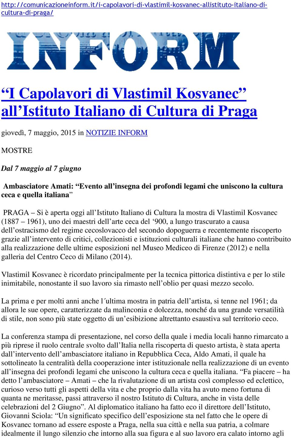 MOSTRE Dal 7 maggio al 7 giugno Ambasciatore Amati: Evento all insegna dei profondi legami che uniscono la cultura ceca e quella italiana PRAGA Si è aperta oggi all Istituto Italiano di Cultura la