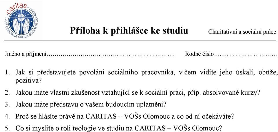 absolvované kurzy? 3. Jakou máte představu o vašem budoucím uplatnění? 4.