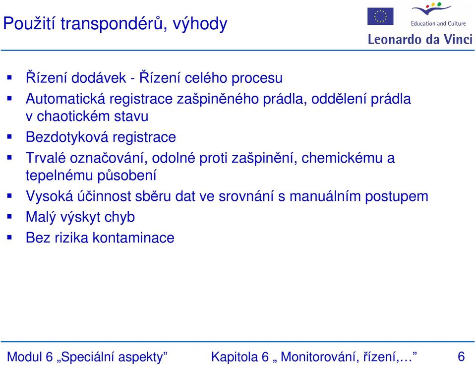 odolné proti zašpinění, chemickému a tepelnému působení Vysoká účinnost sběru dat ve srovnání s