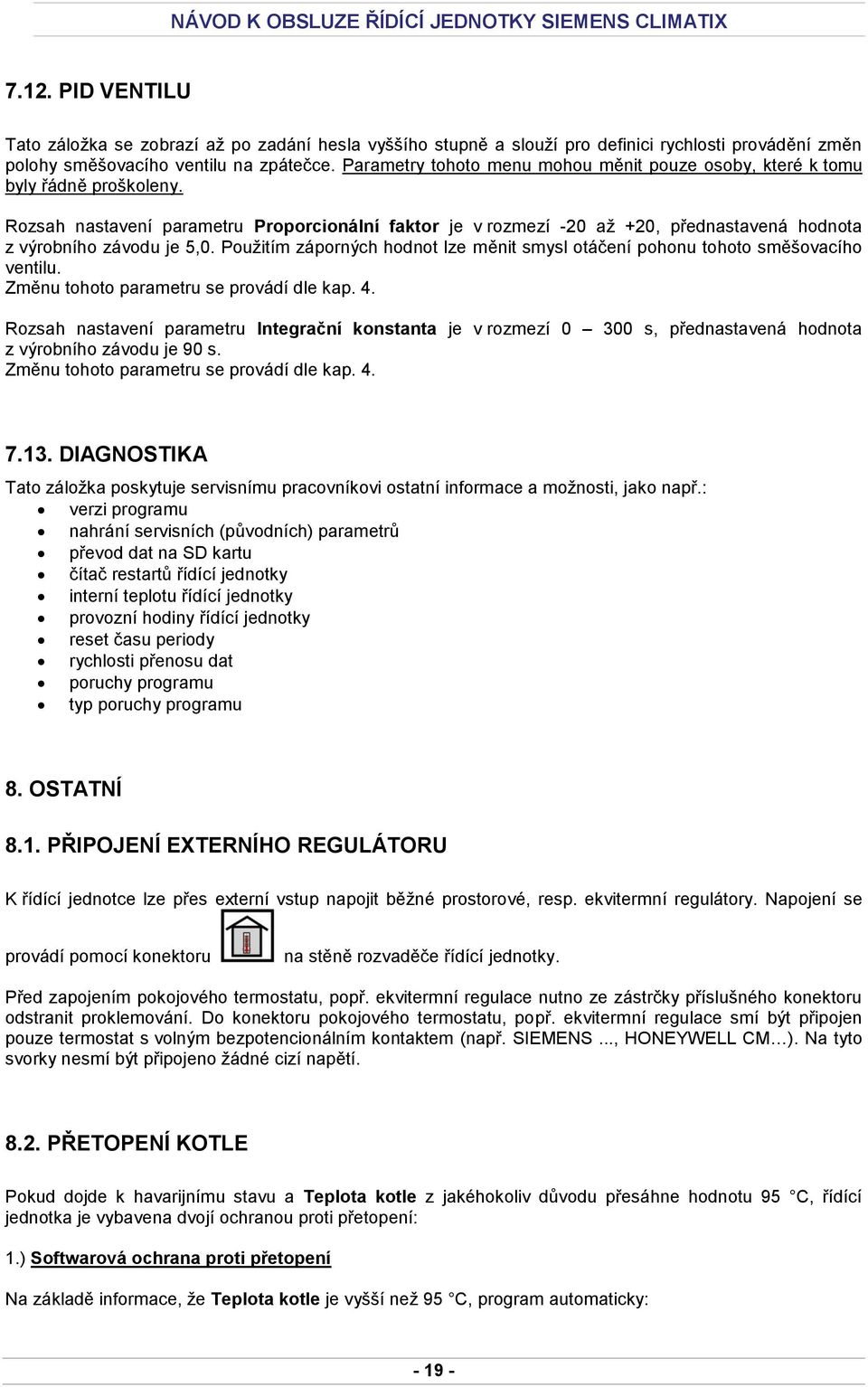 Rozsah nastavení parametru Proporcionální faktor je v rozmezí -20 až +20, přednastavená hodnota z výrobního závodu je 5,0.