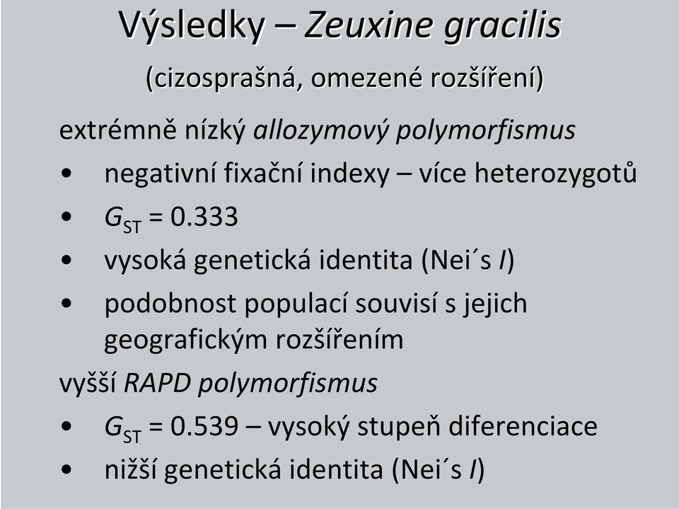 333 vysoká genetická identita (Nei s I) podobnost populací souvisí s jejich geografickým