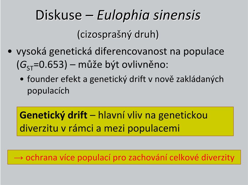 653) může být ovlivněno: founder efekt a genetický drift v nově zakládaných