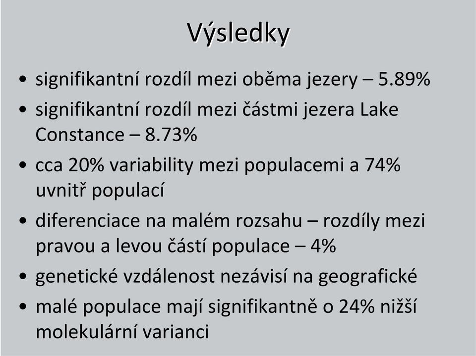 73% cca 20% variability mezi populacemi a 74% uvnitř populací diferenciace na malém