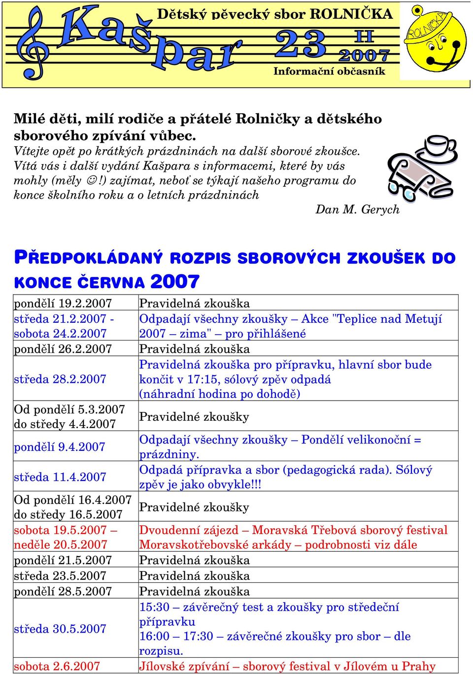 Gerych PŘEDPOKLÁDANÝ ROZPIS SBOROVÝCH ZKOUŠEK DO KONCE ČERVNA 2007 pondělí 19.2.2007 středa 21.2.2007 - sobota 24.