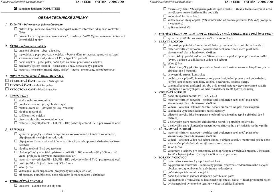 !! Vypsat maximum informací do technické zprávy 2. ÚVOD informace o objektu umíst ní objektu obec, ulice, p.