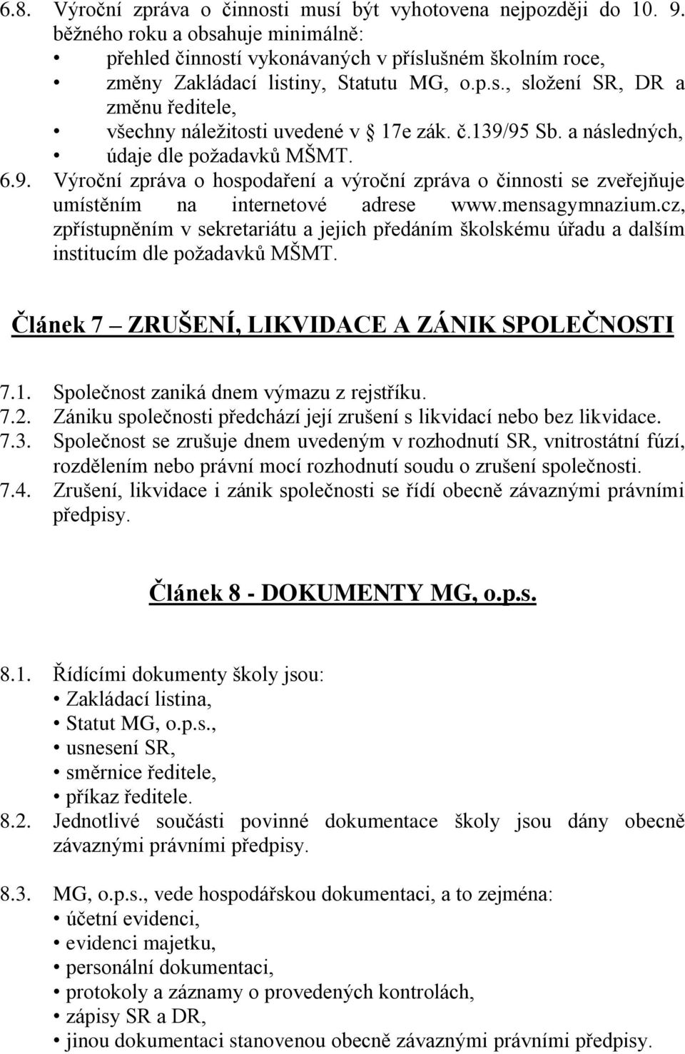 č.139/95 Sb. a následných, údaje dle požadavků MŠMT. 6.9. Výroční zpráva o hospodaření a výroční zpráva o činnosti se zveřejňuje umístěním na internetové adrese www.mensagymnazium.