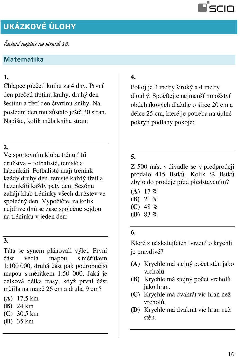 Spočítejte nejmenší množství obdélníkových dlaždic o šířce 20 cm a délce 25 cm, které je potřeba na úplné pokrytí podlahy pokoje: 2.