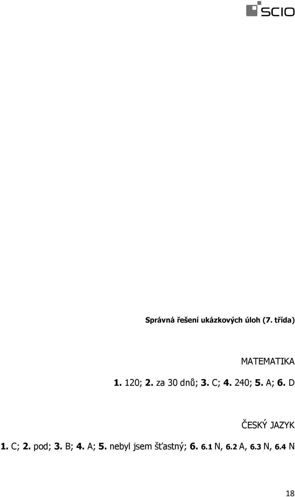 240; 5. A; 6. D ČESKÝ JAZYK 1. C; 2. pod; 3.