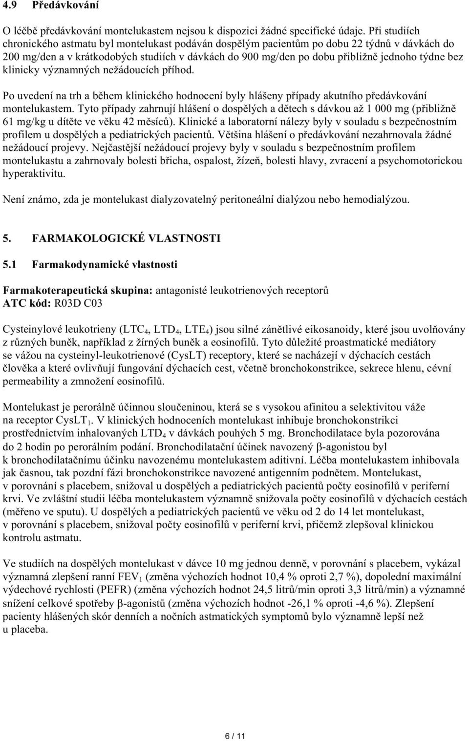 bez klinicky významných nežádoucích p íhod. Po uvedení na trh a b hem klinického hodnocení byly hlášeny p ípady akutního p edávkování montelukastem.