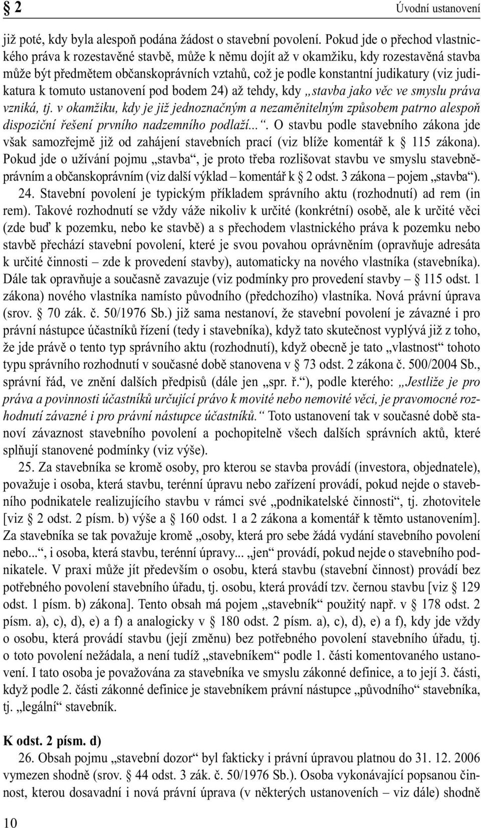 (viz judikatura k tomuto ustanovení pod bodem 24) až tehdy, kdy stavba jako věc ve smyslu práva vzniká, tj.