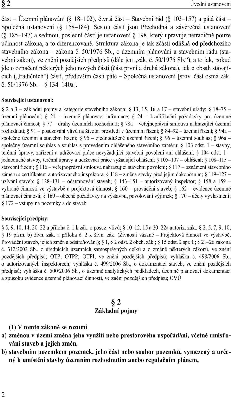 Struktura zákona je tak zčásti odlišná od předchozího stavebního zákona zákona č. 50/1976 Sb.