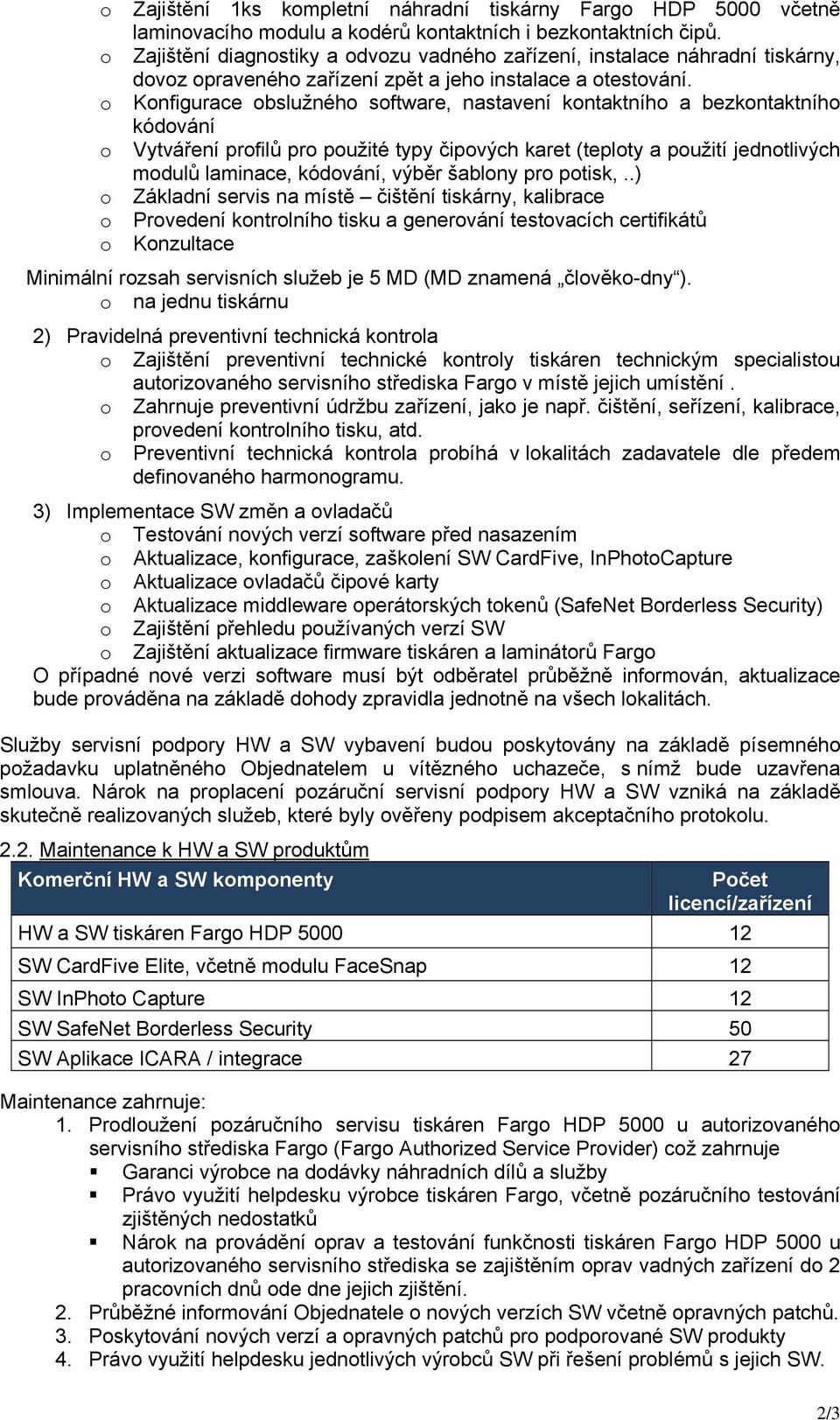 o Konfigurace obslužného software, nastavení kontaktního a bezkontaktního kódování o Vytváření profilů pro použité typy čipových karet (teploty a použití jednotlivých modulů laminace, kódování, výběr