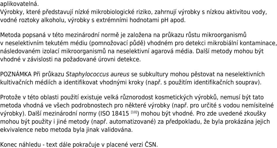 mikroorganismů na neselektivní agarová média. Další metody mohou být vhodné v závislosti na požadované úrovni detekce.