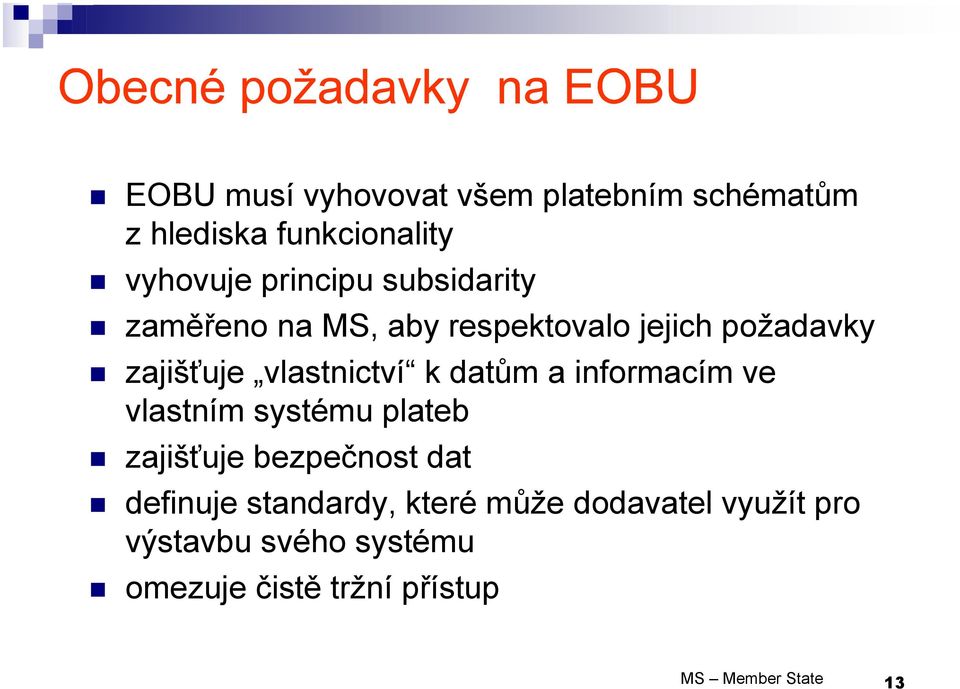 a informacím ve vlastním systému plateb zajišťuje bezpečnost dat definuje standardy, které