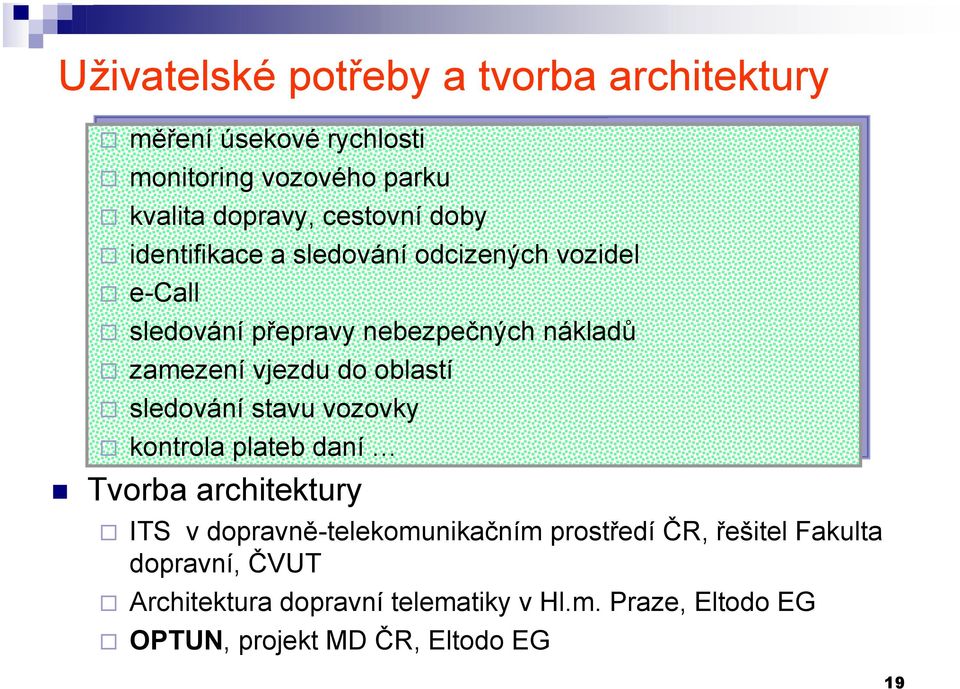 oblastí sledování stavu vozovky kontrola plateb daní Tvorba architektury ITS v dopravně-telekomunikačním prostředí ČR,