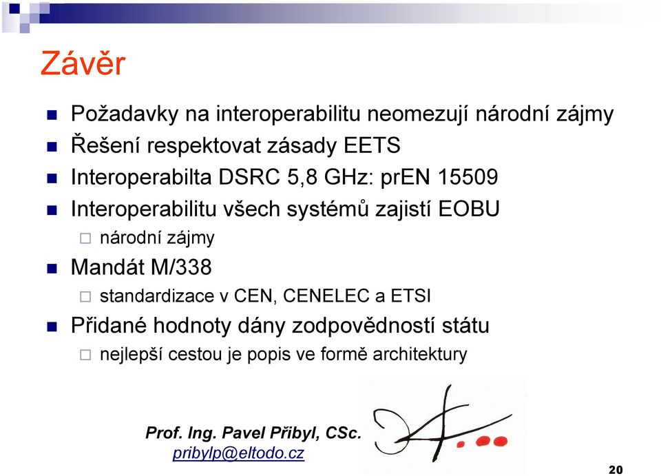 zájmy Mandát M/338 standardizace v CEN, CENELEC a ETSI Přidané hodnoty dány zodpovědností