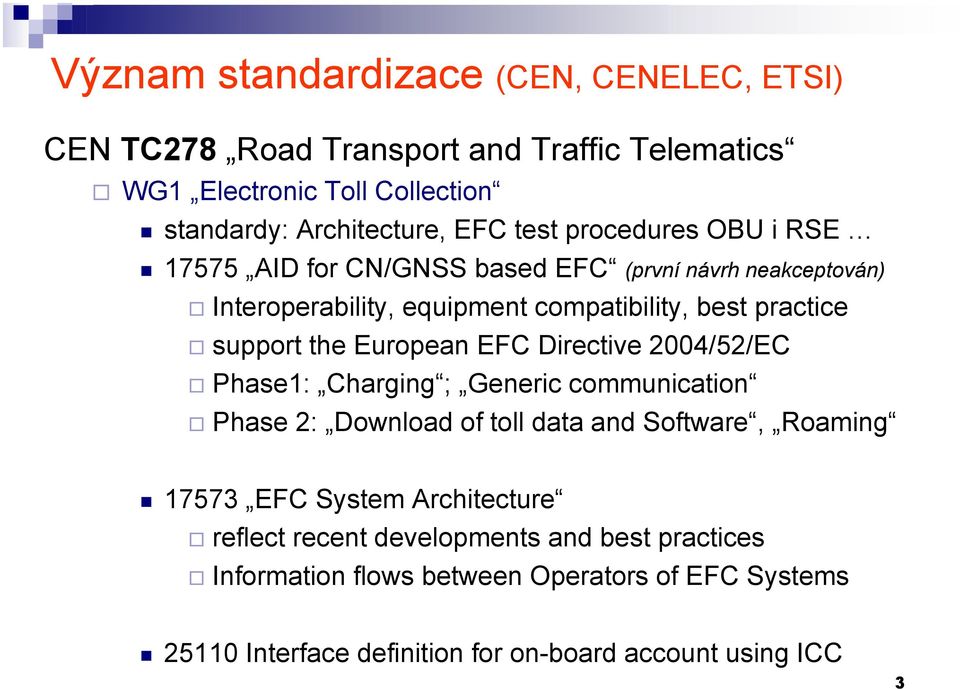 European EFC Directive 2004/52/EC Phase1: Charging ; Generic communication Phase 2: Download of toll data and Software, Roaming 17573 EFC System