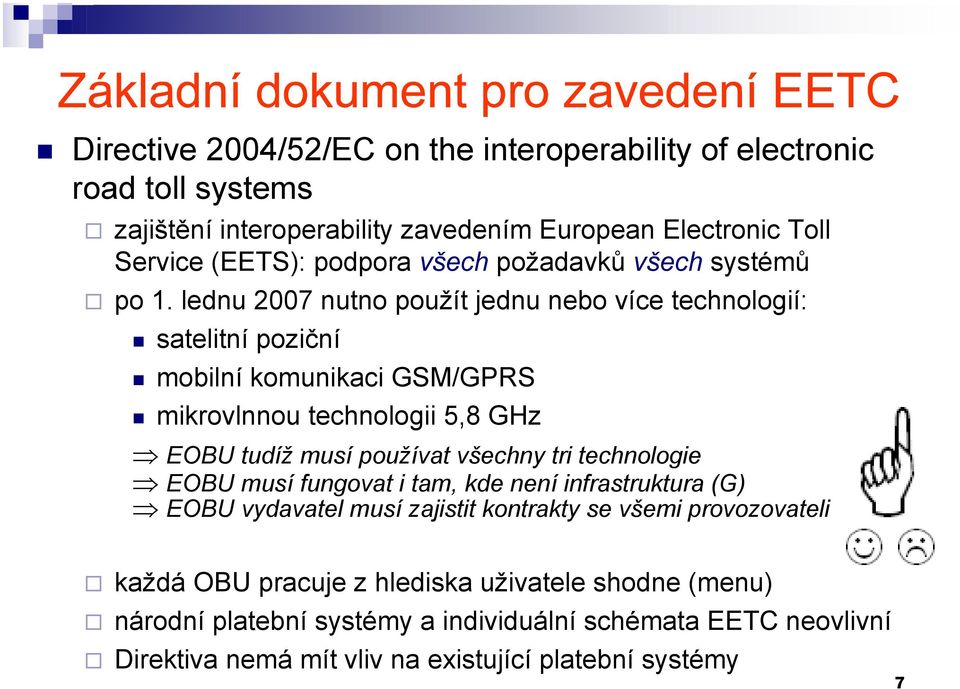 lednu 2007 nutno použít jednu nebo více technologií: satelitní poziční mobilní komunikaci GSM/GPRS mikrovlnnou technologii 5,8 GHz EOBU tudíž musí používat všechny