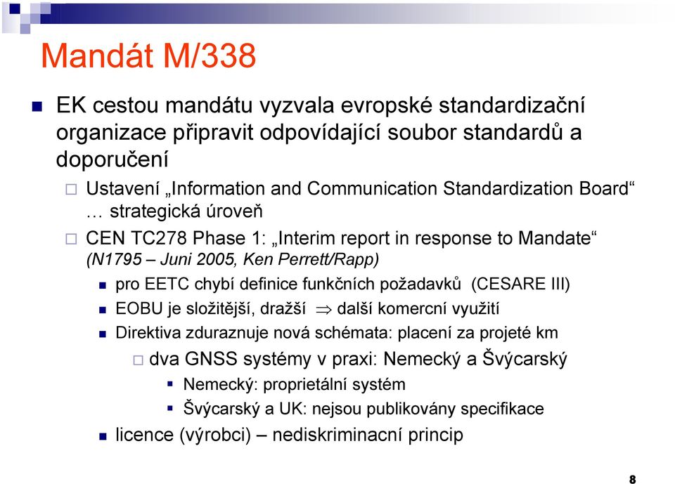 definice funkčních požadavků (CESARE III) EOBU je složitější, dražší další komercní využití Direktiva zduraznuje nová schémata: placení za projeté km dva