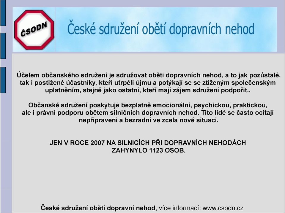 . Občanské sdružení poskytuje bezplatně emocionální, psychickou, praktickou, ale i právní podporu obětem silničních dopravních