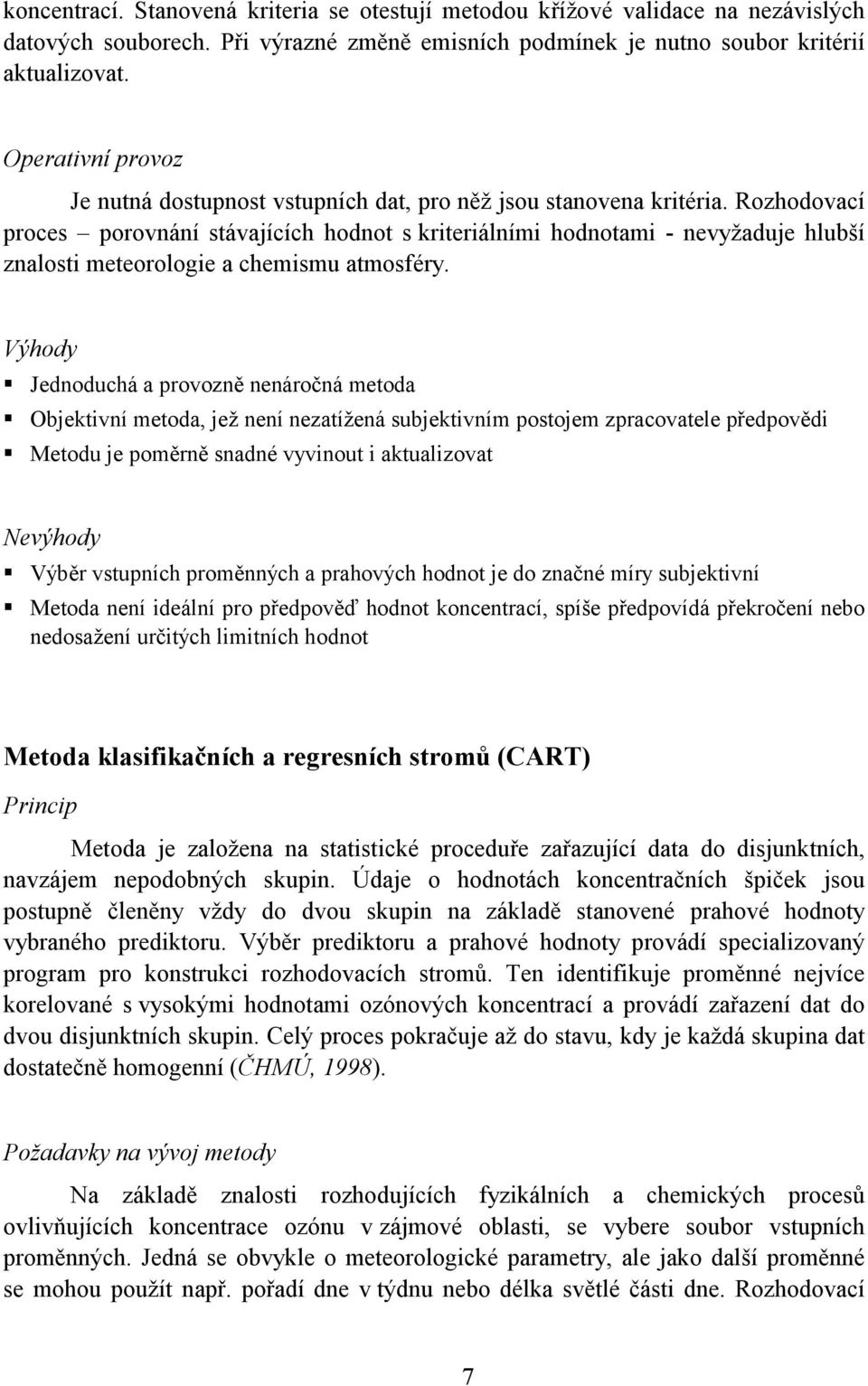 Rozhodovací proces porovnání stávajících hodnot s kriteriálními hodnotami - nevyžaduje hlubší znalosti meteorologie a chemismu atmosféry.