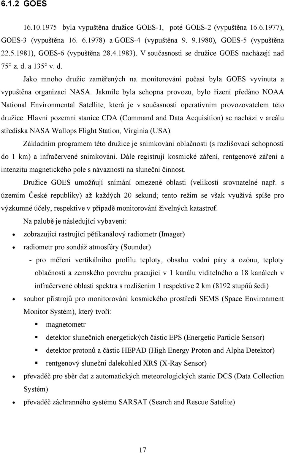 Jakmile byla schopna provozu, bylo řízení předáno NOAA National Environmental Satellite, která je v současnosti operativním provozovatelem této družice.