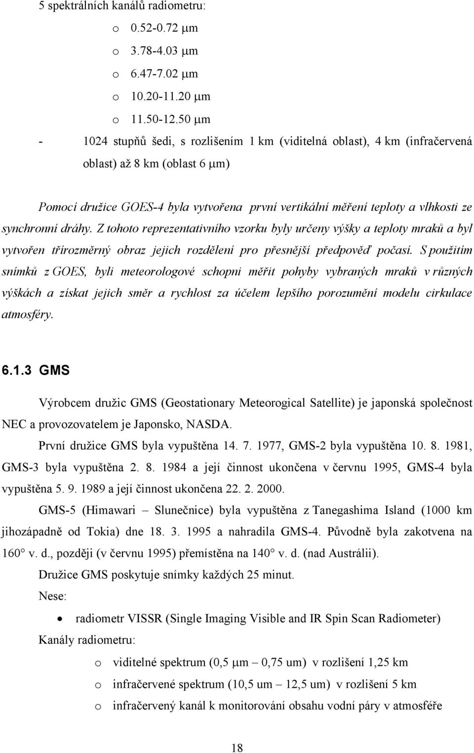 synchronní dráhy. Z tohoto reprezentativního vzorku byly určeny výšky a teploty mraků a byl vytvořen třírozměrný obraz jejich rozdělení pro přesnější předpověď počasí.