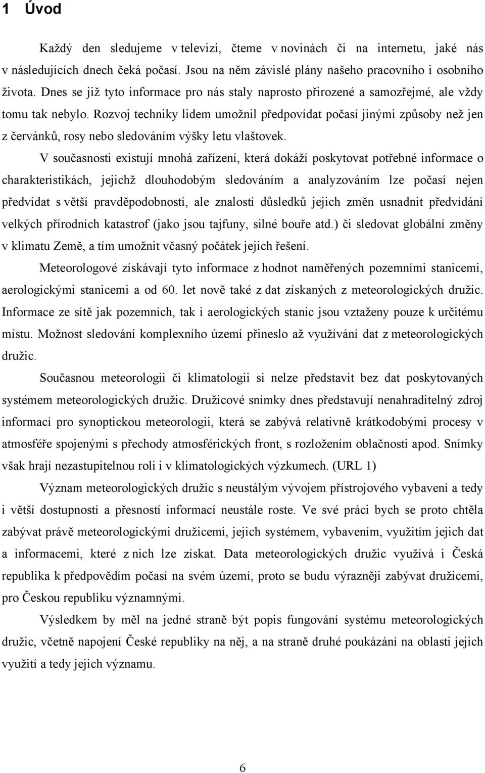 Rozvoj techniky lidem umožnil předpovídat počasí jinými způsoby než jen z červánků, rosy nebo sledováním výšky letu vlaštovek.