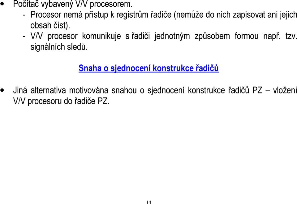 číst). - V/V procesor komunikuje s řadiči jednotným způsobem formou např. tzv.